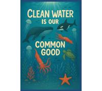 Clean Water Is Our Common Good - Ocean Awareness Notebook for Kids, Students & Teachers | Sea Animals Eco Journal | Environmental Education Gift | Earth & Water Day