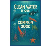 Clean Water Is Our Common Good - Ocean Awareness Notebook for Kids, Students & Teachers | Sea Animals Eco Journal | Environmental Education Gift | Earth & Water Day