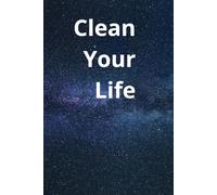 Clean Your Life: To Develop Gratitude And Mindfulness through Positive Affirmations