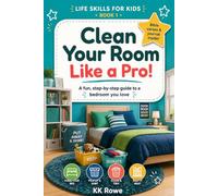 Clean Your Room Like a Pro!: A Fun Life-Skills & Activity Book for Kids Ages 9-12 (Life Skills for Kids, Book 1)