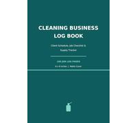 Cleaning Business Log Book: Client Schedule, Job Checklist & Supply Tracker for House Cleaners and Maid Services