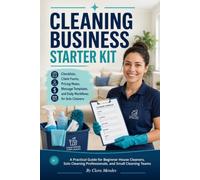 Cleaning Business Starter Kit: Checklists, Client Forms, Pricing Notes, Message Templates, and Daily Workflows for Solo Cleaners