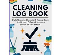 Cleaning Log Book: Daily Cleaning Checklist & Record Keeper | 121 Pages for Home, Office, Restaurant, School, Clinic & Hotel - Stay Organized & Inspection-Ready