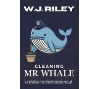 CLEANING MR WHALE: A solemn tale of crushed dreams, life pressures and the gig economy - not about cleaning whales (Adult Fiction)