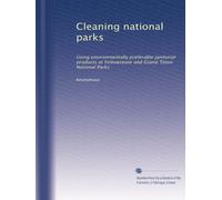 Cleaning national parks: Using environmentally preferable janitorial products at Yellowstone and Grand Teton National Parks