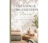 Cleaning & Organization Planner: A Home to Feel Good In