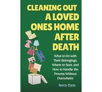 Cleaning Out a Loved One’s Home After Death: What to Do with Their Belongings, Where to Start, and How to Handle the Process Without Overwhelm (The Gentle Decluttering Series)