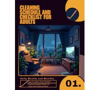 Cleaning Schedule and Checklist for Adults: Household Daily Weekly and Monthly Cleaning Schedule Planner for a Neat and Organized Home, Easy-To-Follow Chore Checklist