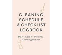 Cleaning Schedule & Checklist Logbook: Daily, Weekly & Monthly Home Cleaning Planner for Busy Women, Moms, Students & Airbnb Hosts