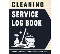 Cleaning Service Log Book: Professional Cleaning Job Record Log for Residential & Commercial Cleaning Technicians | Service Calls, Client Details, Tasks Performed, Supplies Used & Job Notes