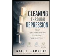 Cleaning Through Depression: A Gentle Room-by-Room Guide to Cleaning Your Home, Reducing Shame, and Building Small Routines When Life Feels Heavy