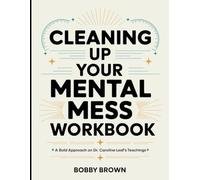 Cleaning up your Mental Mess Workbook: A Bold Approach on Dr. Caroline Leaf's Teaching