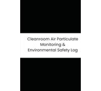 Cleanroom Air Particulate Monitoring & Environmental Safety Log: 6-Month Tracker for Particulate Counts, Temp, Humidity, Positive Pressure, and Procedures