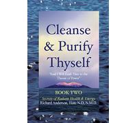 Cleanse & Purify Thyself, Book 2: Secrets of Radiant Health & Energy