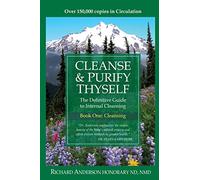 Cleanse & Purify Thyself: The Definitive Guide to Internal Cleansing