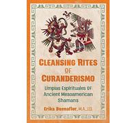 Cleansing Rites of Curanderismo: Limpias Espirituales of Ancient Mesoamerican Shamans