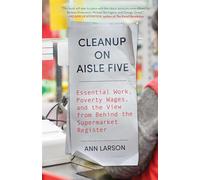 Cleanup on Aisle Five: Essential Work, Poverty Wages, and the View from Behind the Supermarket Register