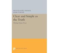 Clear and Simple as the Truth: Writing Classic Prose (Princeton Legacy Library): 5201