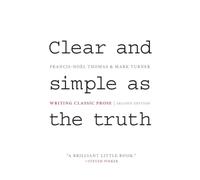 Clear and Simple as the Truth: Writing Classic Prose - Second Edition