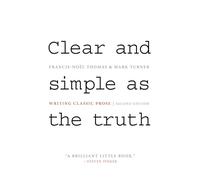 Clear and Simple as the Truth: Writing Classic Prose - Second Edition