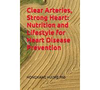 Clear Arteries, Strong Heart: Nutrition and Lifestyle for Heart Disease Prevention