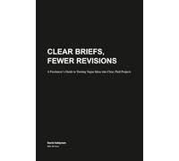 Clear Briefs, Fewer Revisions: A Freelancer's Guide to Turning Vague Ideas into Clear, Paid Projects