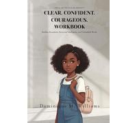 Clear. Confident. Courageous. Workbook: The 3C Protection Blueprint™ for Building Boundaries, Emotional Intelligence, and Unshakable Worth in Girls Ages 8 to 16