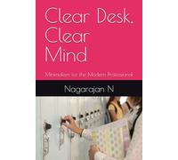 Clear Desk, Clear Mind: Minimalism for the Modern Professional