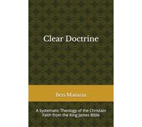 Clear Doctrine: A Systematic Theology of the Christian Faith from the King James Bible