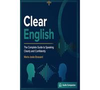 Clear English: The Complete Guide to Speaking Clearly and Confidently