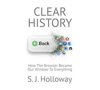Clear History: How The Browser Became Our Window To Everything