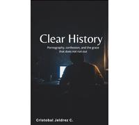 Clear History: Pornography, confession, and the grace that does not run out