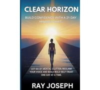 Clear Horizon: Build Confidence with a 21-Day Mindset Shift: Stop Fixing Yourself: A Life-Changing Framework to Break Free From Self-Doubt, End the ... Cycle, and Build the Confidence to Thrive