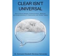 Clear Isn't Universal: How Culture Shapes Communication, Behavior, and Understanding in Classrooms and Global Teams