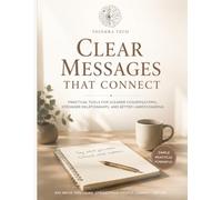 Clear Messages That Connect: Practical Communication Skills for Better Conversations, Active Listening, and Stronger Relationships