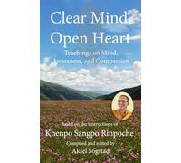 Clear Mind, Open Heart: Teachings on Mind, Awareness, and Compassion