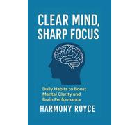 Clear Mind, Sharp Focus: Daily Habits to Boost Mental Clarity and Brain Performance: 67 (Health Matters)