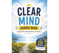 Clear Mind Sudoku Book: Over 200 Sudoku Puzzles to Improve Focus, Reduce Stress, and Create Mental Clarity