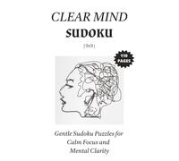 Clear Mind Sudoku: Gentle Sudoku Puzzles for Calm Focus and Mental Clarity | 50+ Puzzles | 6x9 Inches, 110 pages | Solutions Included