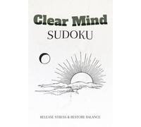 Clear Mind Sudoku Puzzle Book: 50+ Relaxing Puzzles with Positive Affirmations to Calm Stress and Improve Focus