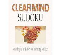Clear Mind Sudoku Puzzle Book: Sudoku Puzzles for Dementia | Help Calm the Mind, Relax and Focus | 8x10 Inches, 110 Pages |50+ Puzzles | Solutions Included