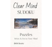 Clear Mind Sudoku Puzzles: Sudoku Puzzles for a Clear Mind | Help Calm the Mind, Relax, and Focus | 6x9 inches, 110 Pages | 50+ Puzzles | Solutions Included