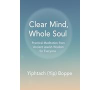 Clear Mind, Whole Soul: Practical Meditation from Ancient Jewish Wisdom for Everyone