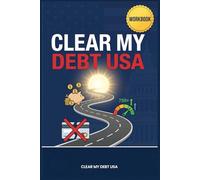 Clear My Debt USA: The Complete American Workbook to Eliminate Debt, Rebuild Credit, and Achieve Financial Freedom