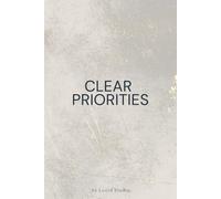 Clear Priorities: A Minimalist Notebook for Focus and Planning: A Clean Space For Reflection, Notes, And Clarity In Everyday Tasks (intent)