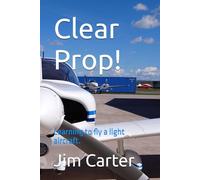 Clear Prop!: Learning to fly a light aircraft.