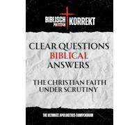 Clear questions - Biblical answers: The Christian Faith Under Scrutiny