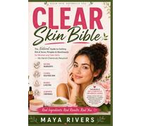 Clear Skin Bible: The Natural Guide to Getting Rid of Acne, Pimples & Blackheads for Women and Teen Girls --- No Harsh Chemicals Required