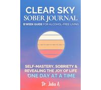 Clear Sky Sober Journal: 12-Week Guide for Alcohol-Free Living, Self-Mastery, Sobriety, & Revealing the Joy of Life One Day at a Time