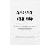 Clear Space, Clear Mind: The Decluttered Journal: By professional organizer @leahmariorganization
